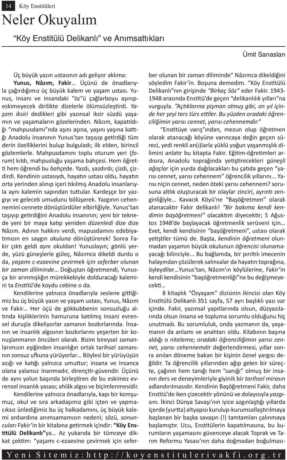 Nâz m, kapa ld - mahpusdam nda a n a na, ya n ya na ka - Anadolu insan n n Yunus tan ta y p ge rdi i tüm derin özelliklerini bulup bulgulad ; ilk elden, birincil gözlemlerle.