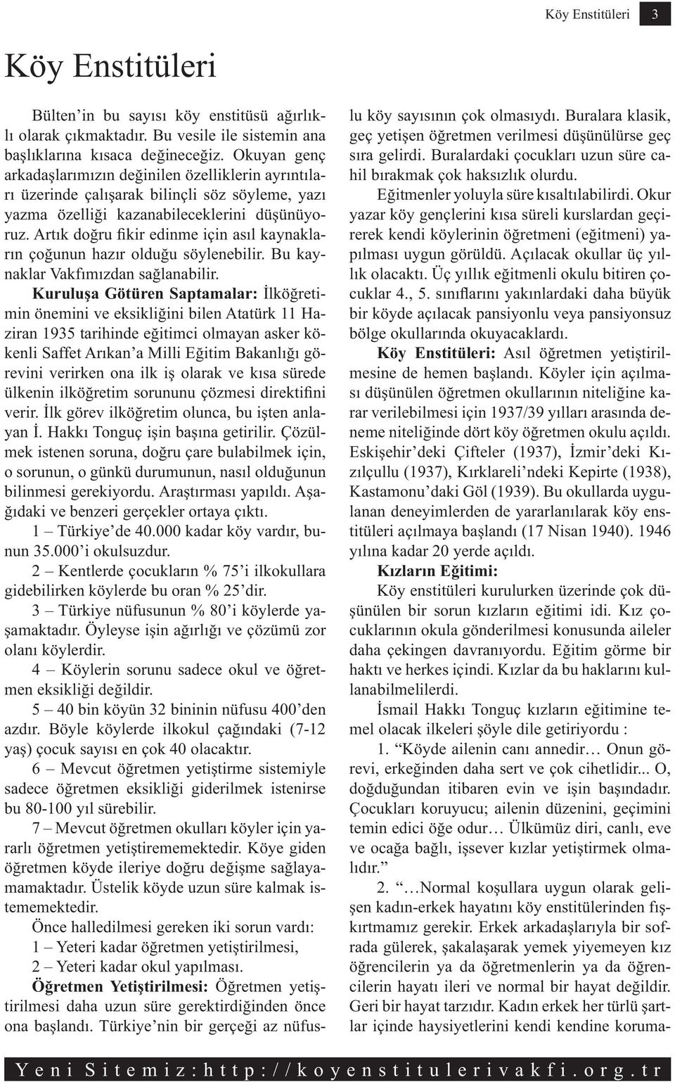 Art k do ru kir edinme için as l kaynaklar n ço unun haz r oldu u söylenebilir. Bu kaynaklar Vakf m zdan sa lanabilir.