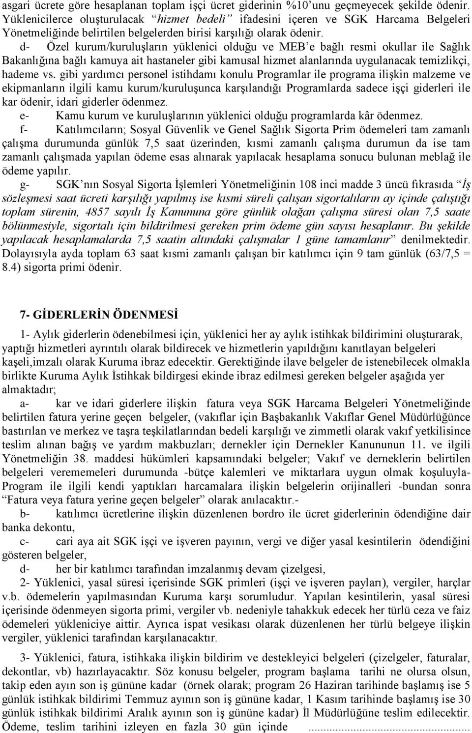 d- Özel kurum/kuruluşların yüklenici olduğu ve MEB e bağlı resmi okullar ile Sağlık Bakanlığına bağlı kamuya ait hastaneler gibi kamusal hizmet alanlarında uygulanacak temizlikçi, hademe vs.