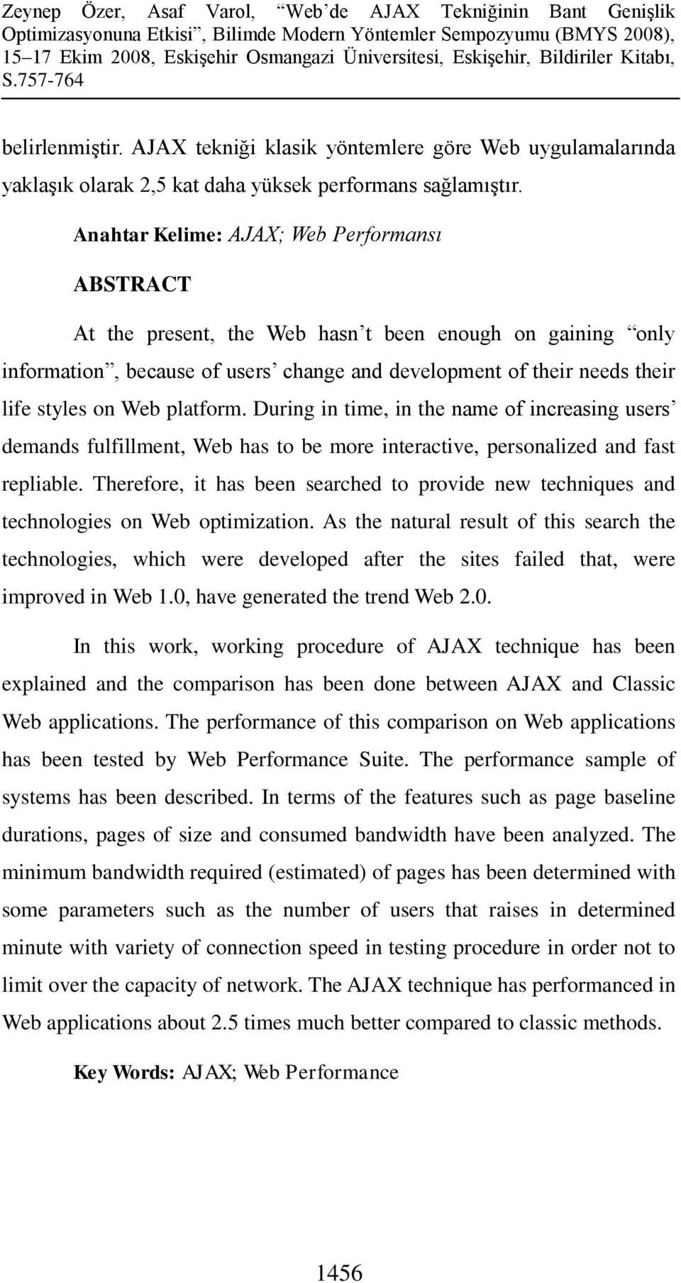 platform. During in time, in the name of increasing users demands fulfillment, Web has to be more interactive, personalized and fast repliable.