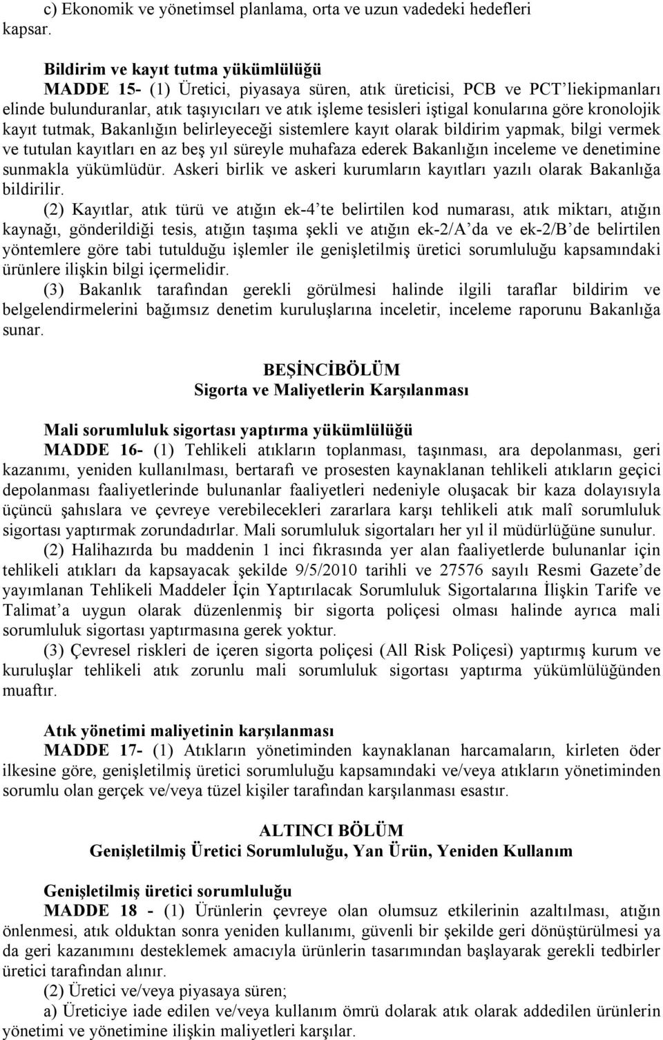 göre kronolojik kayıt tutmak, Bakanlığın belirleyeceği sistemlere kayıt olarak bildirim yapmak, bilgi vermek ve tutulan kayıtları en az beş yıl süreyle muhafaza ederek Bakanlığın inceleme ve