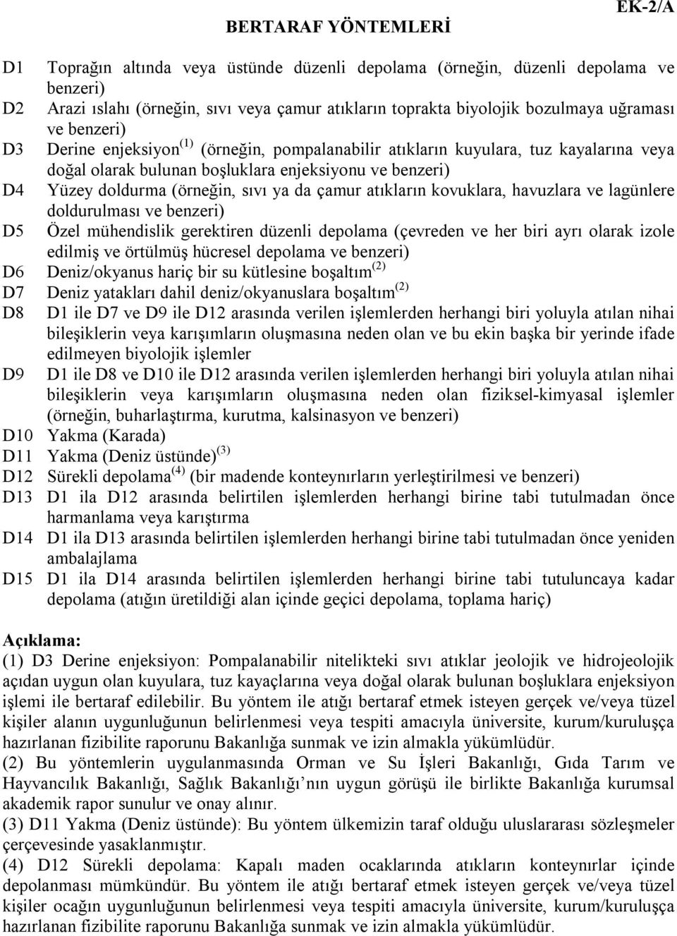 ya da çamur atıkların kovuklara, havuzlara ve lagünlere doldurulması ve benzeri) D5 Özel mühendislik gerektiren düzenli depolama (çevreden ve her biri ayrı olarak izole edilmiş ve örtülmüş hücresel