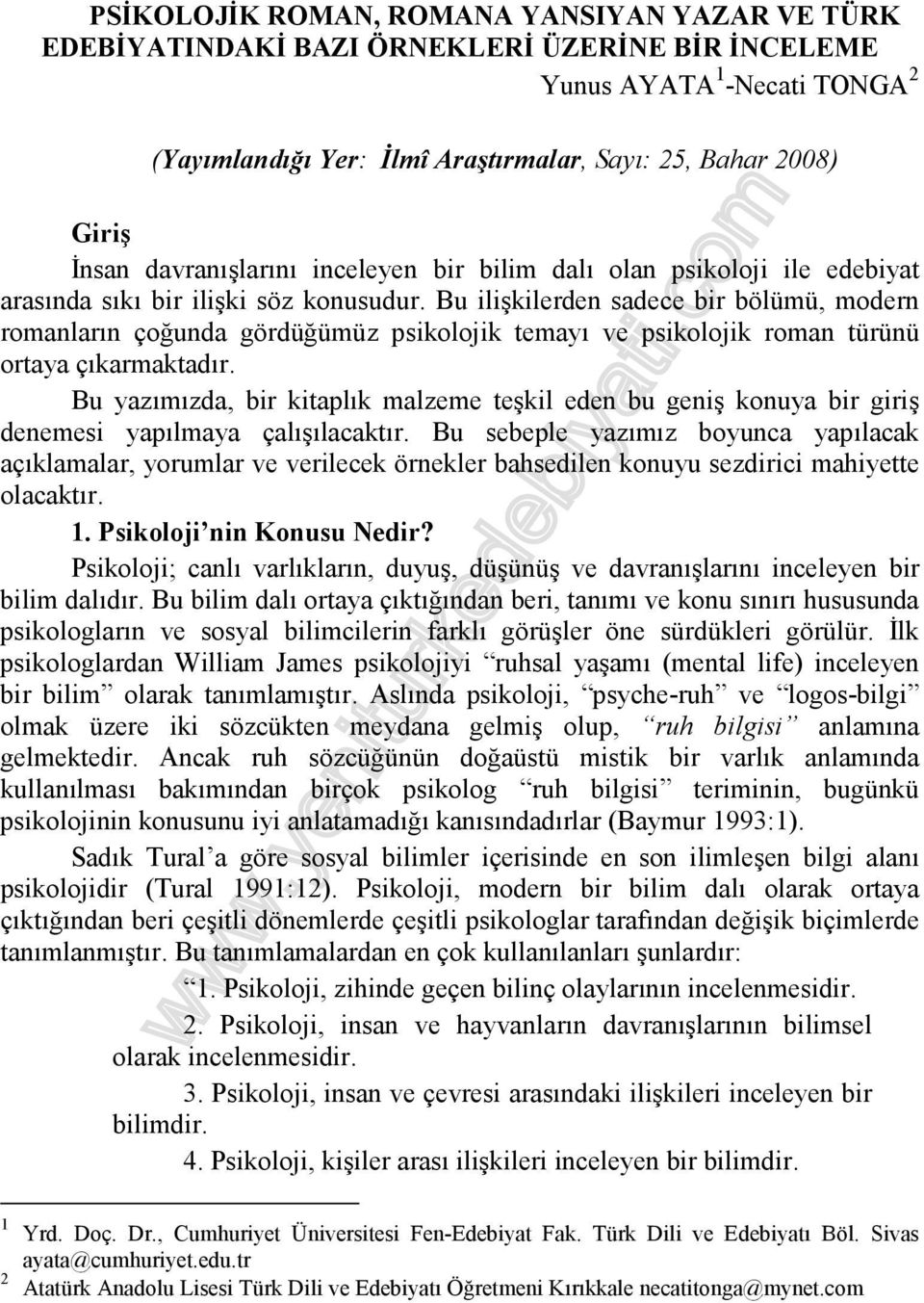 Bu ilişkilerden sadece bir bölümü, modern romanların çoğunda gördüğümüz psikolojik temayı ve psikolojik roman türünü ortaya çıkarmaktadır.