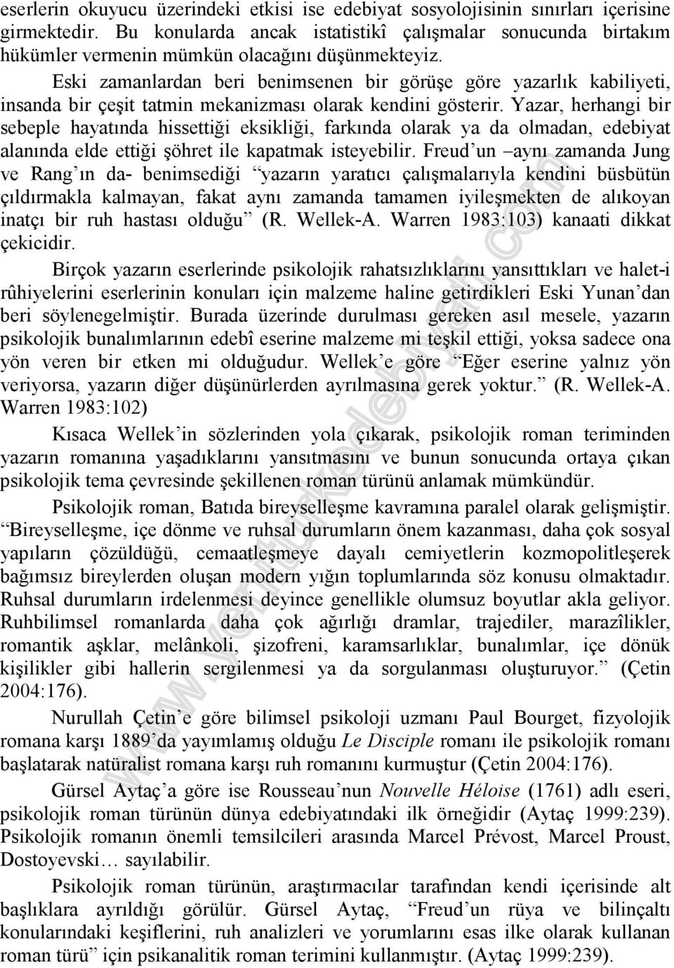 Eski zamanlardan beri benimsenen bir görüşe göre yazarlık kabiliyeti, insanda bir çeşit tatmin mekanizması olarak kendini gösterir.