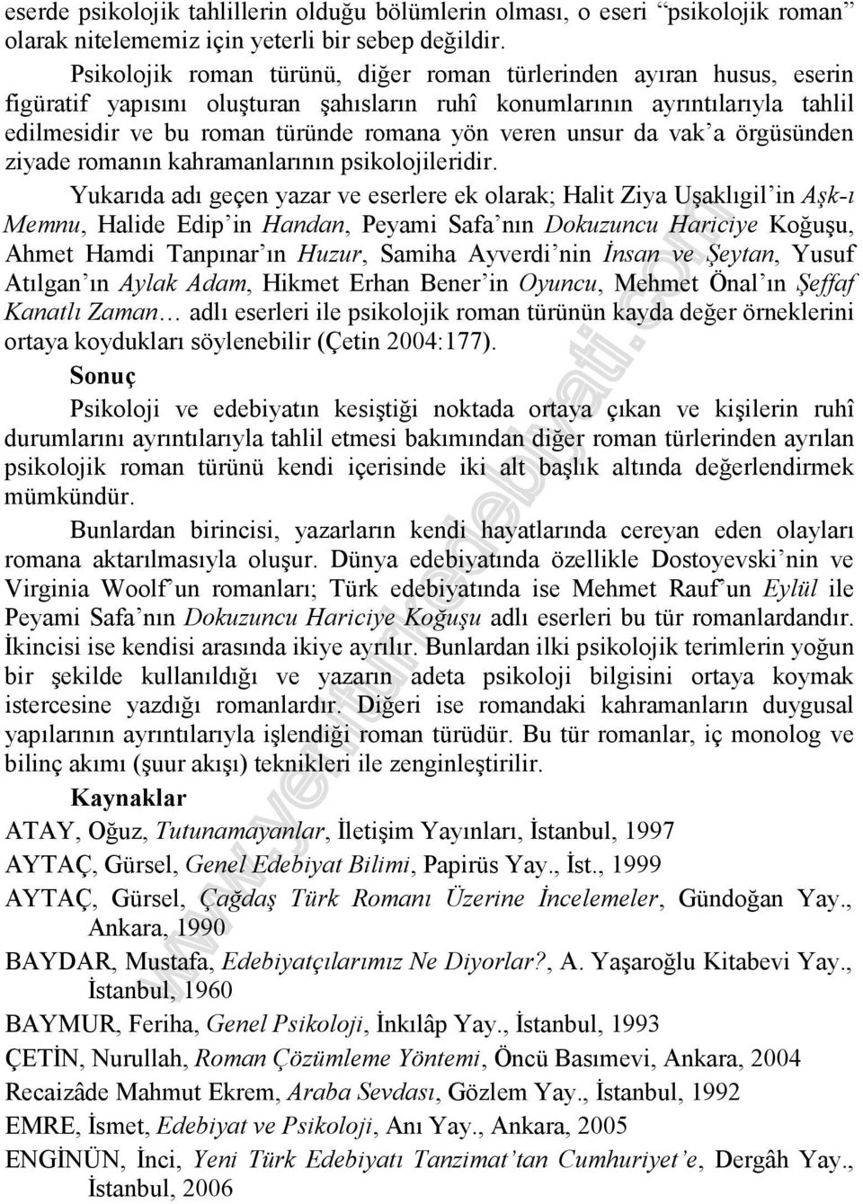 unsur da vak a örgüsünden ziyade romanın kahramanlarının psikolojileridir.