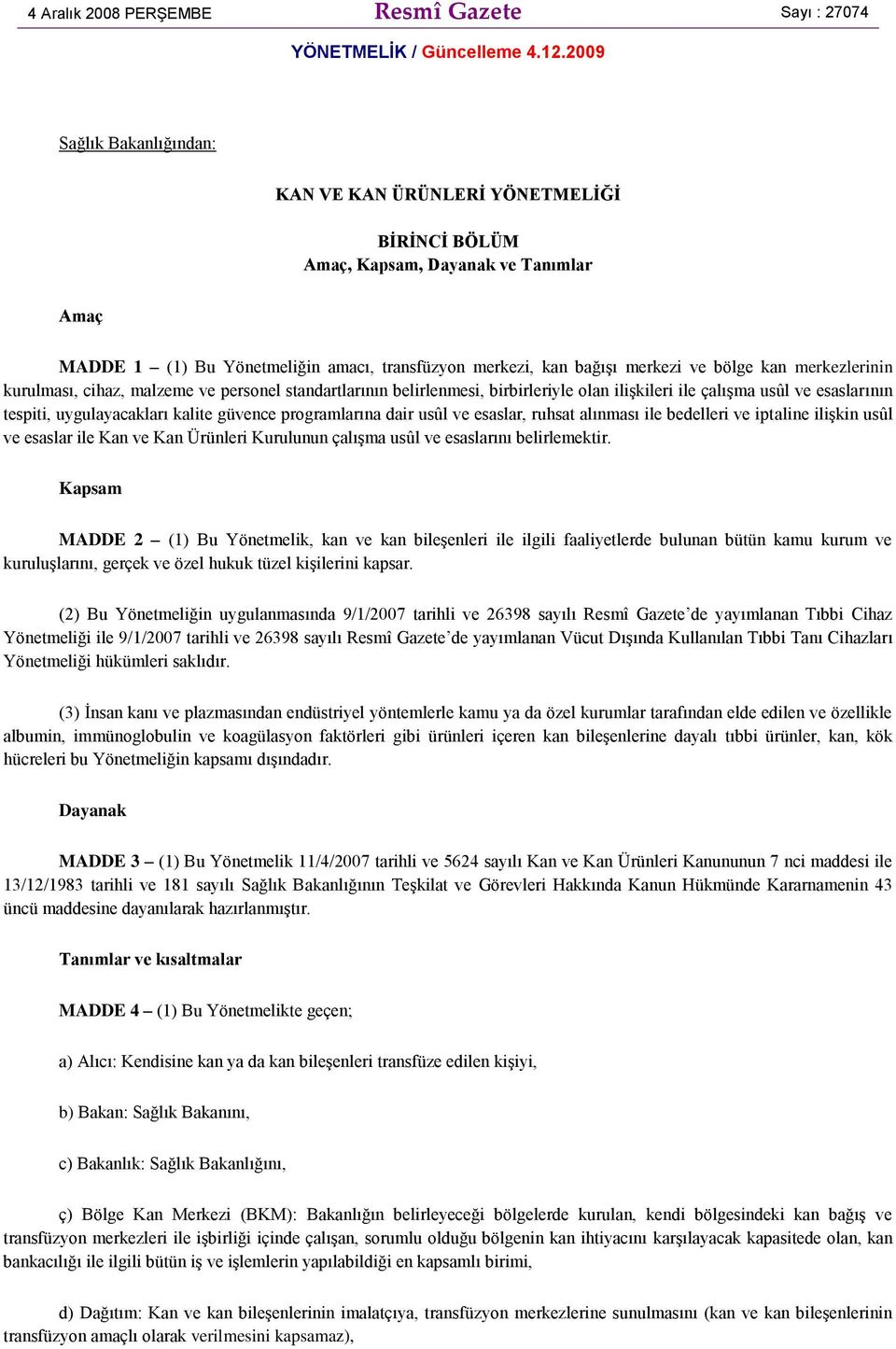 merkezlerinin kurulması, cihaz, malzeme ve personel standartlarının belirlenmesi, birbirleriyle olan ilişkileri ile çalışma usûl ve esaslarının tespiti, uygulayacakları kalite güvence programlarına