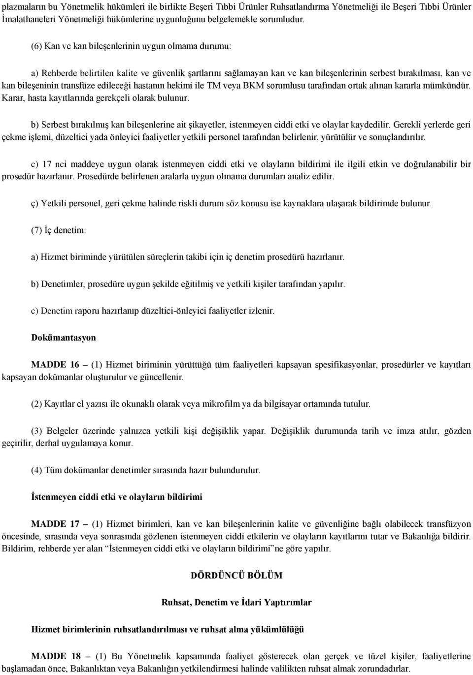 edileceği hastanın hekimi ile TM veya BKM sorumlusu tarafından ortak alınan kararla mümkündür. Karar, hasta kayıtlarında gerekçeli olarak bulunur.