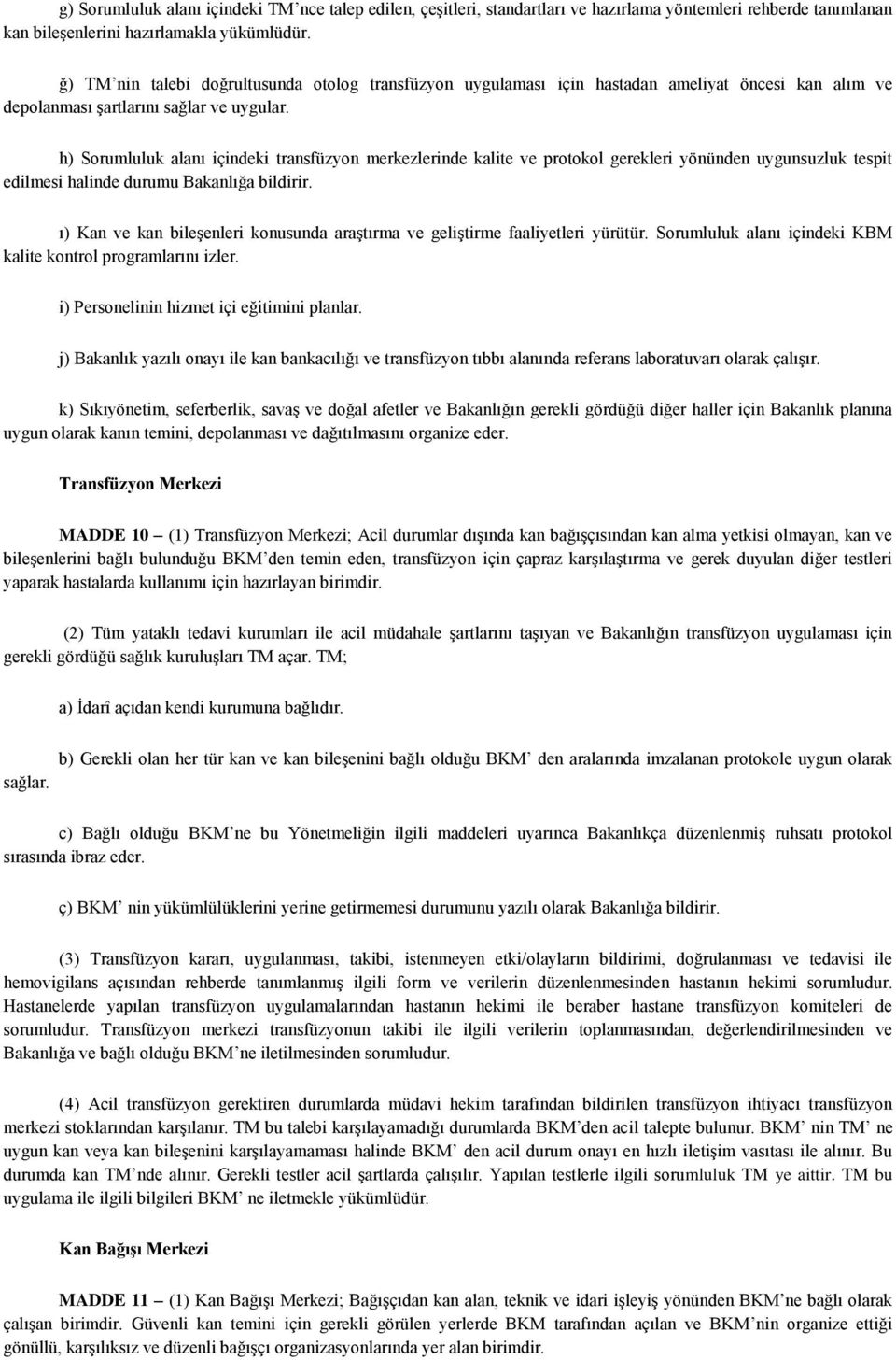 h) Sorumluluk alanı içindeki transfüzyon merkezlerinde kalite ve protokol gerekleri yönünden uygunsuzluk tespit edilmesi halinde durumu Bakanlığa bildirir.