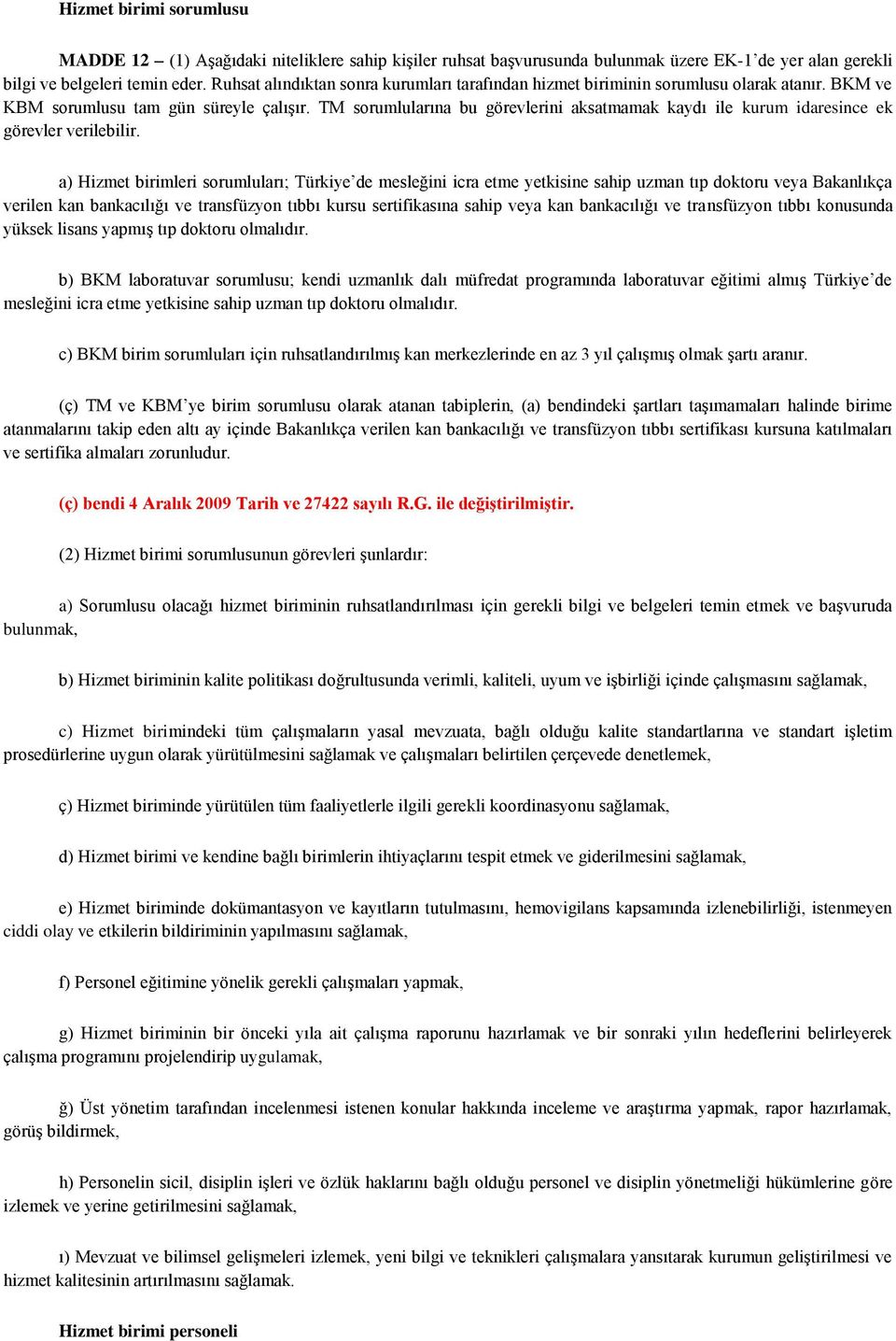 TM sorumlularına bu görevlerini aksatmamak kaydı ile kurum idaresince ek görevler verilebilir.