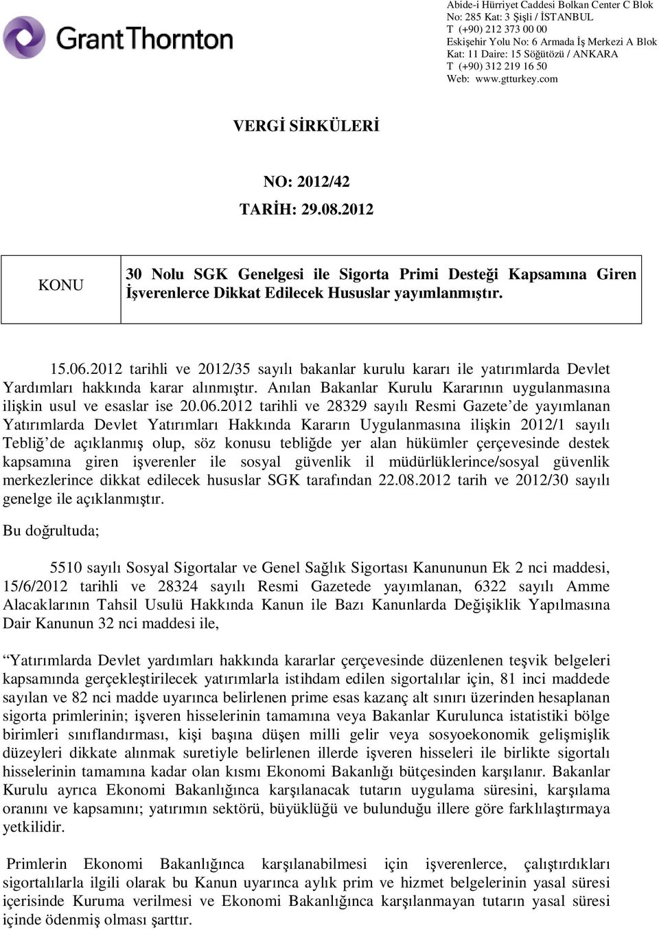 2012 tarihli ve 28329 say Resmi Gazete de yay mlanan Yat mlarda Devlet Yat mlar Hakk nda Karar n Uygulanmas na ili kin 2012/1 say Tebli de aç klanm olup, söz konusu tebli de yer alan hükümler