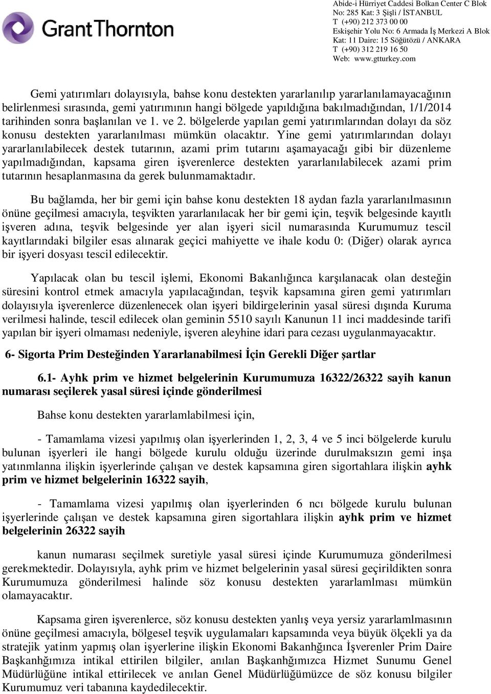 Yine gemi yat mlar ndan dolay yararlan labilecek destek tutar n, azami prim tutar a amayaca gibi bir düzenleme yap lmad ndan, kapsama giren i verenlerce destekten yararlan labilecek azami prim tutar