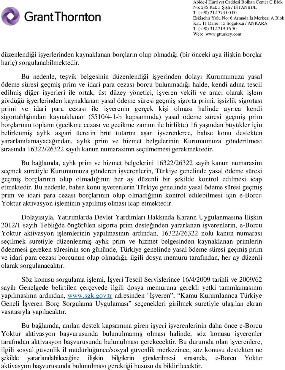 düzey yönetici, i veren vekili ve arac olarak i lem gördü ü i yerlerinden kaynaklanan yasal ödeme süresi geçmi sigorta primi, i sizlik sigortas primi ve idari para cezas ile i verenin gerçek ki i