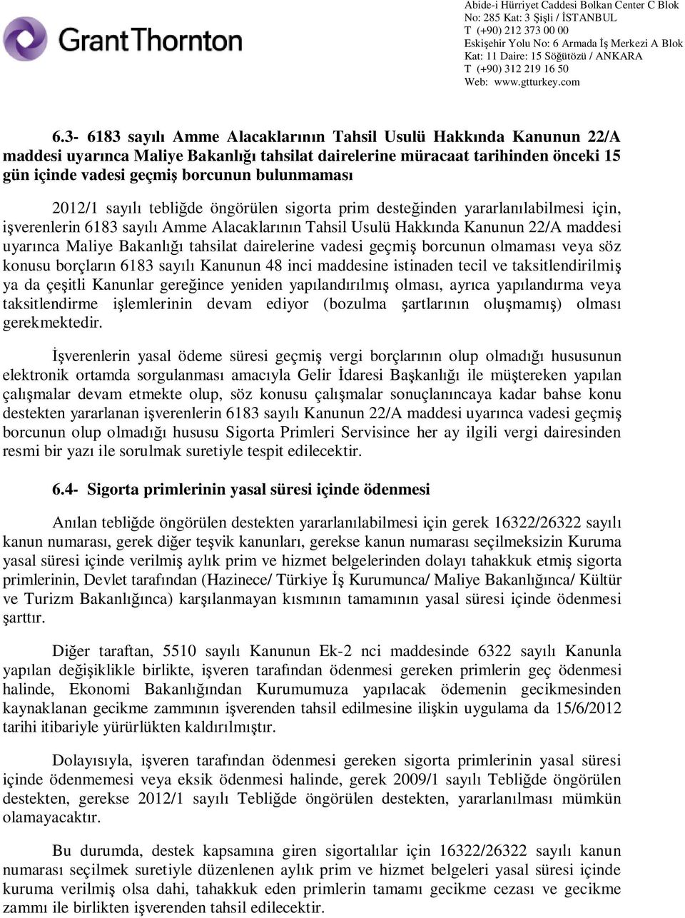 vadesi geçmi borcunun olmamas veya söz konusu borçlar n 6183 say Kanunun 48 inci maddesine istinaden tecil ve taksitlendirilmi ya da çe itli Kanunlar gere ince yeniden yap land lm olmas, ayr ca yap