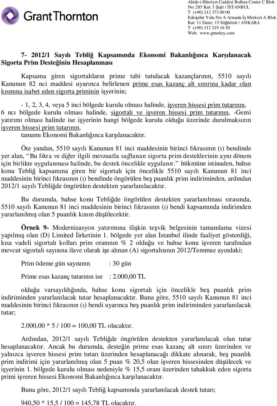 kurulu olmas halinde, sigortal ve i veren hissesi prim tutar n, -Gemi yat olmas halinde ise i yerinin hangi bölgede kurulu oldu u üzerinde durulmaks n veren hissesi prim tutar n, tamam Ekonomi Bakanl