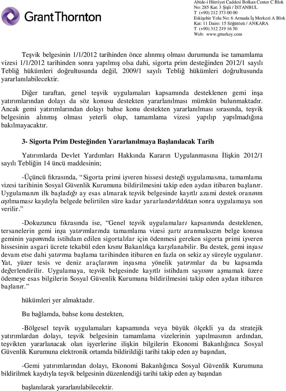 Di er taraftan, genel te vik uygulamalar kapsam nda desteklenen gemi in a yat mlar ndan dolay da söz konusu destekten yararlan lmas mümkün bulunmaktad r.