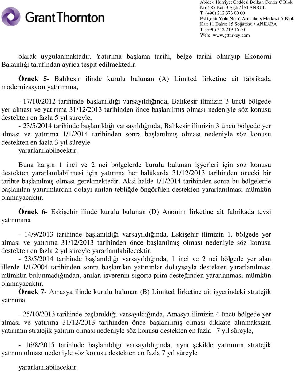 31/12/2013 tarihinden önce ba lan lm olmas nedeniyle söz konusu destekten en fazla 5 y l süreyle, - 23/5/2014 tarihinde ba lan ld varsay ld nda, Bal kesir ilimizin 3 üncü bölgede yer almas ve yat ma