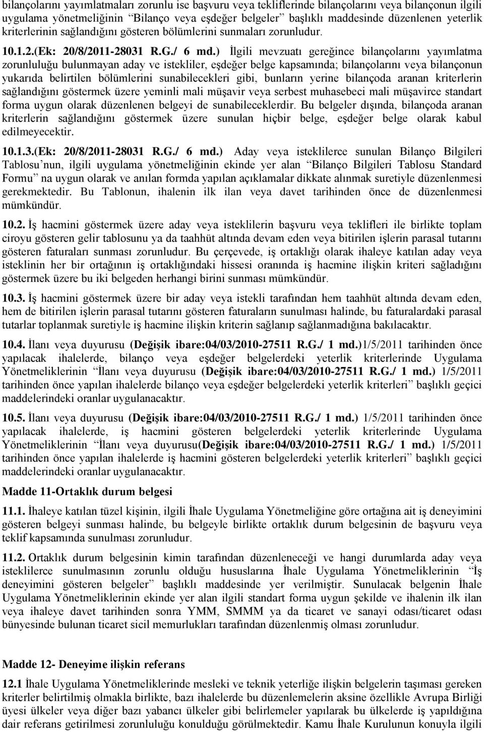 ) İlgili mevzuatı gereğince bilançolarını yayımlatma zorunluluğu bulunmayan aday ve istekliler, eşdeğer belge kapsamında; bilançolarını veya bilançonun yukarıda belirtilen bölümlerini sunabilecekleri