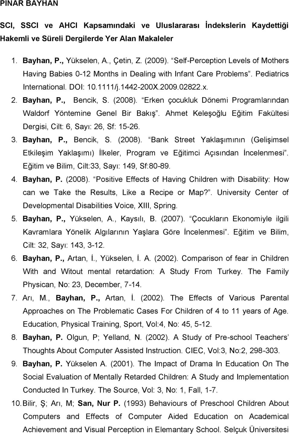 Erken çocukluk Dönemi Programlarından Waldorf Yöntemine Genel Bir Bakış. Ahmet Keleşoğlu Eğitim Fakültesi Dergisi, Cilt: 6, Sayı: 26, Sf: 15-26. 3. Bayhan, P., Bencik, S. (2008).