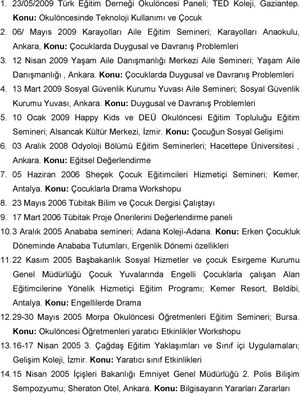 12 Nisan 2009 Yaşam Aile Danışmanlığı Merkezi Aile Semineri; Yaşam Aile Danışmanlığı, Ankara. Konu: Çocuklarda Duygusal ve Davranış Problemleri 4.