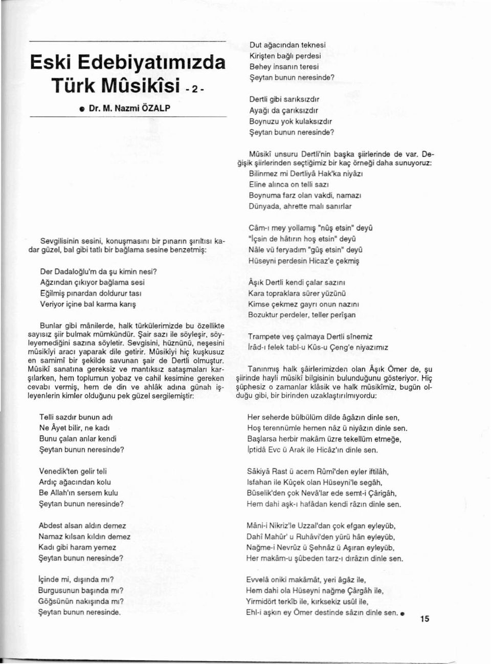 De- Q i~ ik ~ i irlerinden s~ t i Qi miz bir kay OrneQi daha sunuyoruz: Bilinmez mi Dart liya Hak'ka niyazl Eline allnca on telli san Boynuma farz alan vakdi, neman Dunyada, abrene ma ll eemn er Eski