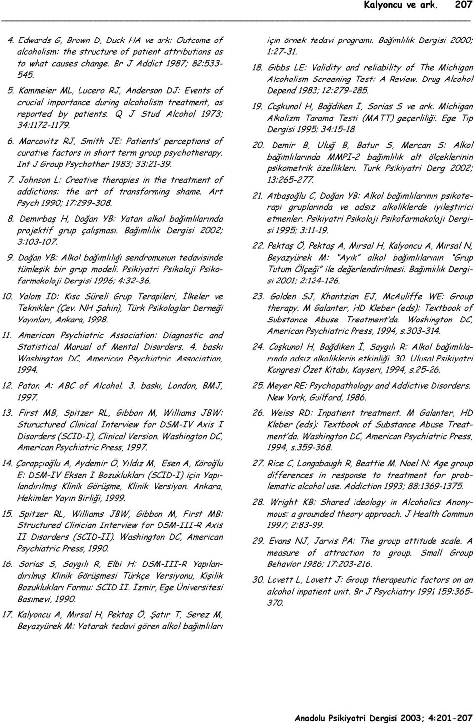 Marcovitz RJ, Smith JE: Patients perceptions of curative factors in short term group psychotherapy. Int J Group Psychother 1983; 33:21-39. 7.