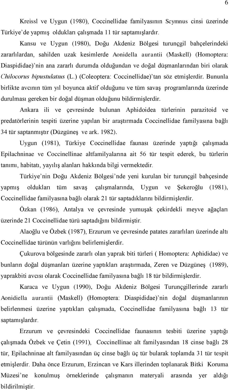 ve doğal düģmanlarından biri olarak Chilocorus bipustulatıus (L.) (Coleoptera: Coccinellidae) tan söz etmiģlerdir.