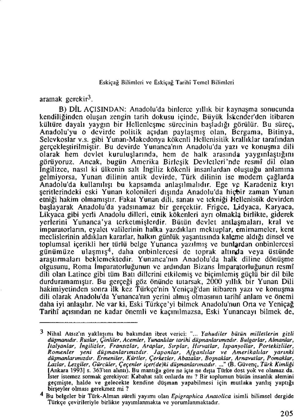 basjadigi goriilur. Bu sure?, Anadolu'yu o dcvirdc politik acjdan payla mi olan, Bcrgama, Bitinya, Selevkoslar v.s. gibi Yunan-Makcdonya kokenli Hcllcnisitik kralliklar tarafindan gercekle tirilmi tir.