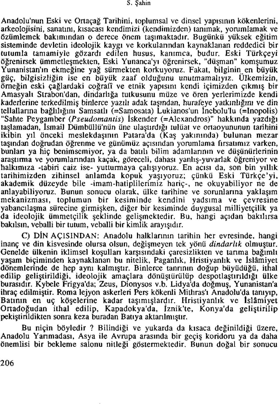 Eski Tiirkgeyi ogrenirsek iimmetle mekten, Eski Yunanca'yi ogrenirsek, "dii man" kom umuz Yunanistan'in ekmegine yag siirmekten korkuyoruz.