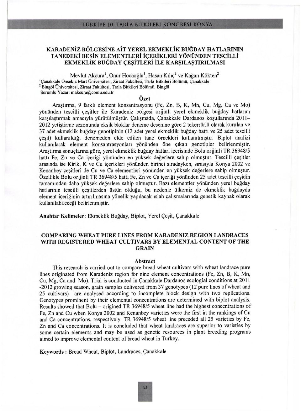 Onur Hocaoğlu 1, Hasan Kılıç 2 ve Kağan Kökten 2 'Çanakkale Onsekiz Mart Üniversitesi, Ziraat Fakültesi, Tarla Bitkileri Bölümü, Çanakkale 2 Bingöl Üniversitesi, Ziraat Fakültesi, Tarla Bitkileri