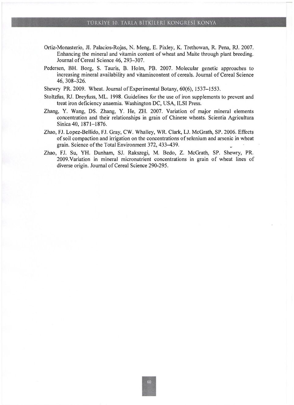 Journal of Cereal Science 46, 308-326. Shewry PR. 2009. Wheat. Journal of Experimental Botany, 60(6), 1537-1553. Stoltzfiıs, RJ. Dreyfuss, ML. 1998.