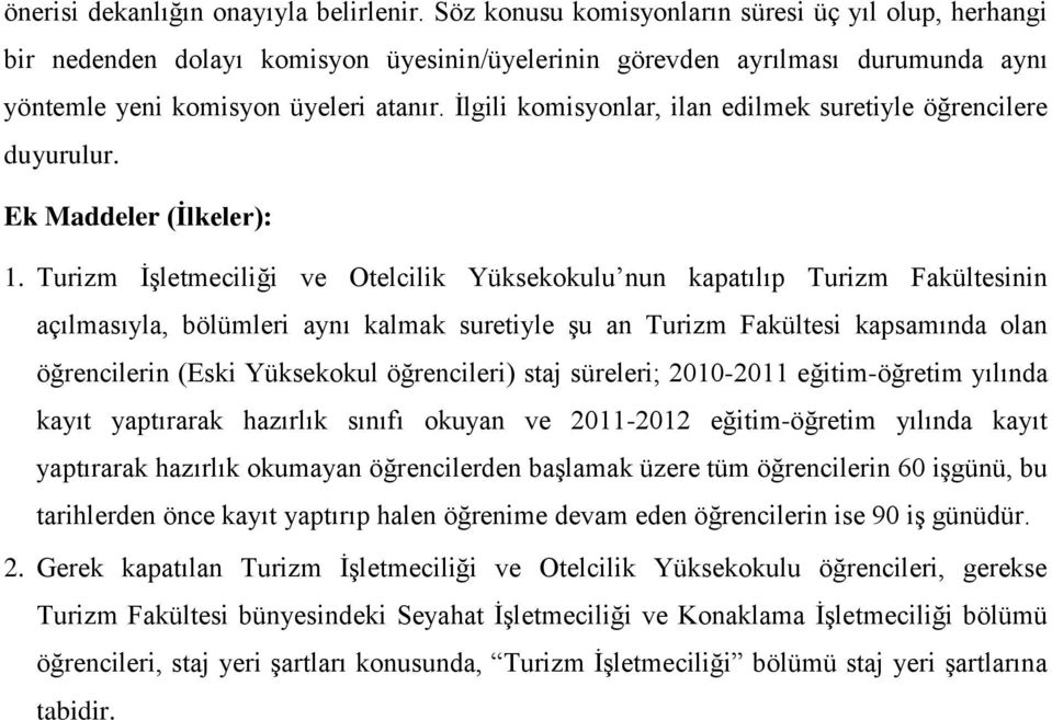 İlgili komisyonlar, ilan edilmek suretiyle öğrencilere duyurulur. Ek Maddeler (İlkeler): 1.