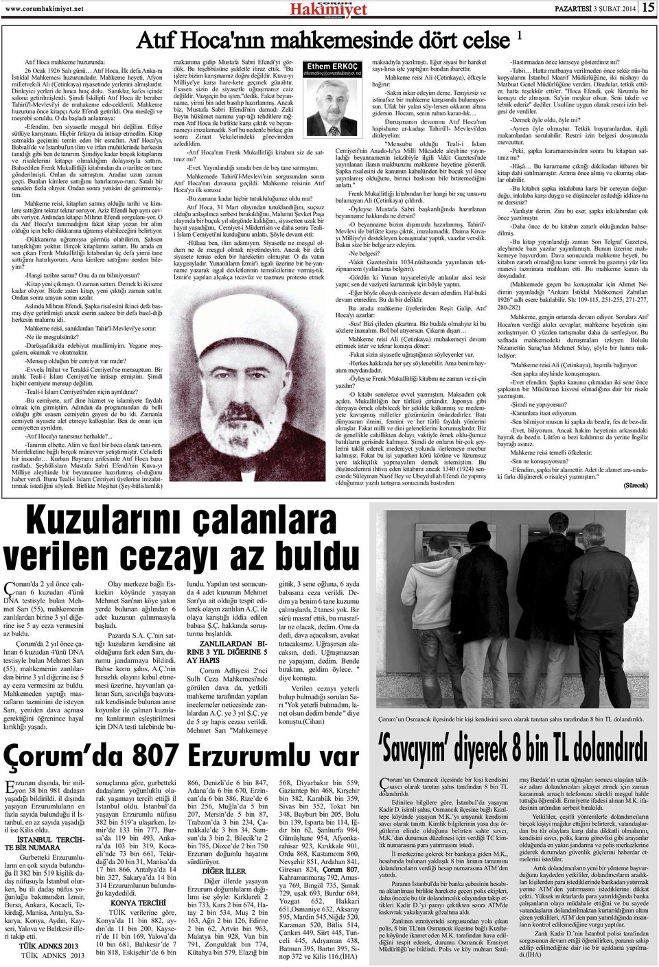 Þimdi Ýskilipli Atýf Hoca ile beraber Tahirü'l-Mevlevi'yi de muhakeme ede-ceklerdi. Mahkeme huzuruna önce kitapçý Aziz Efendi getirildi. Ona mesleði ve meþrebi soruldu.