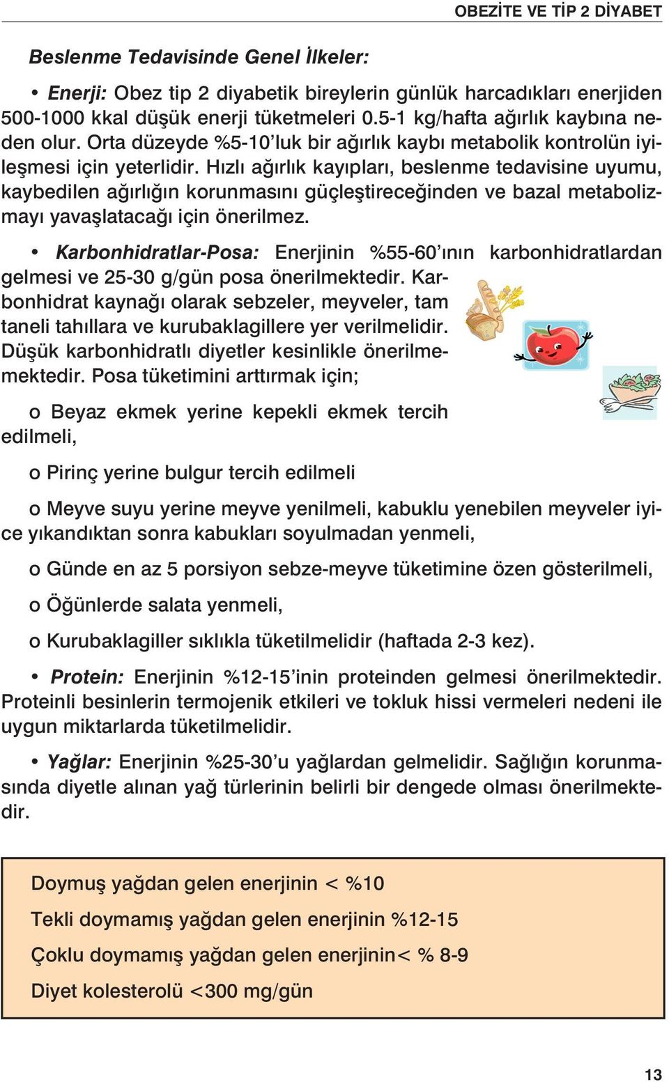 Hızlı ağırlık kayıpları, beslenme tedavisine uyumu, kaybedilen ağırlığın korunmasını güçleştireceğinden ve bazal metabolizmayı yavaşlatacağı için önerilmez.