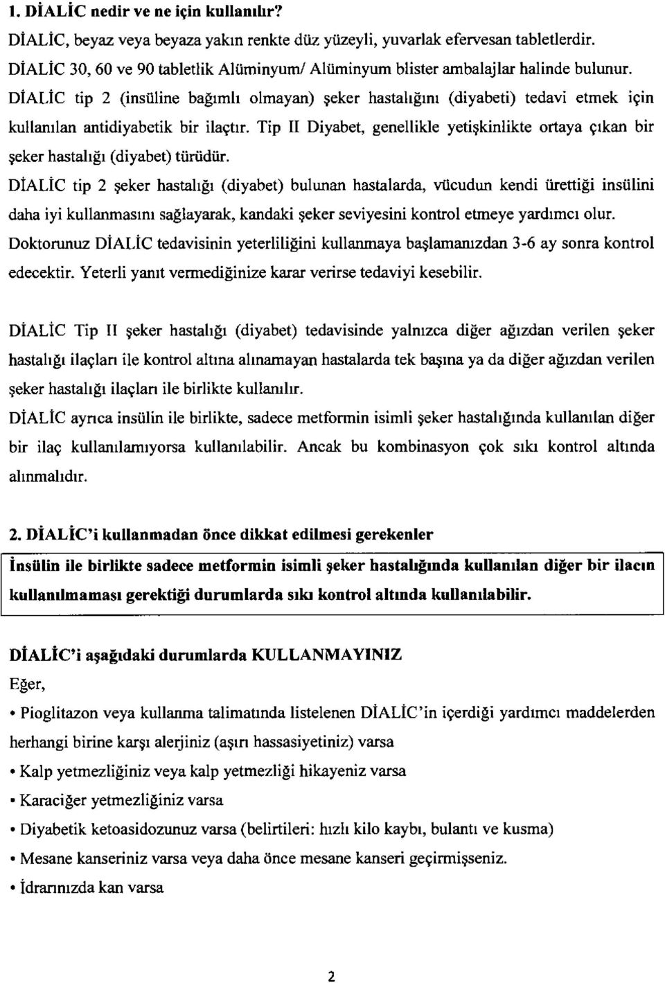 DiALiC tip 2 (insiiline baprmh olmayan) geker hastahlrm (diyabeti) tedavi etmek igin kullanrlan antidiyabetik bir ilagtrr. Tip II Diyabet, genellikle yetigkinlikte ortaya grkan bir geker hastal r!