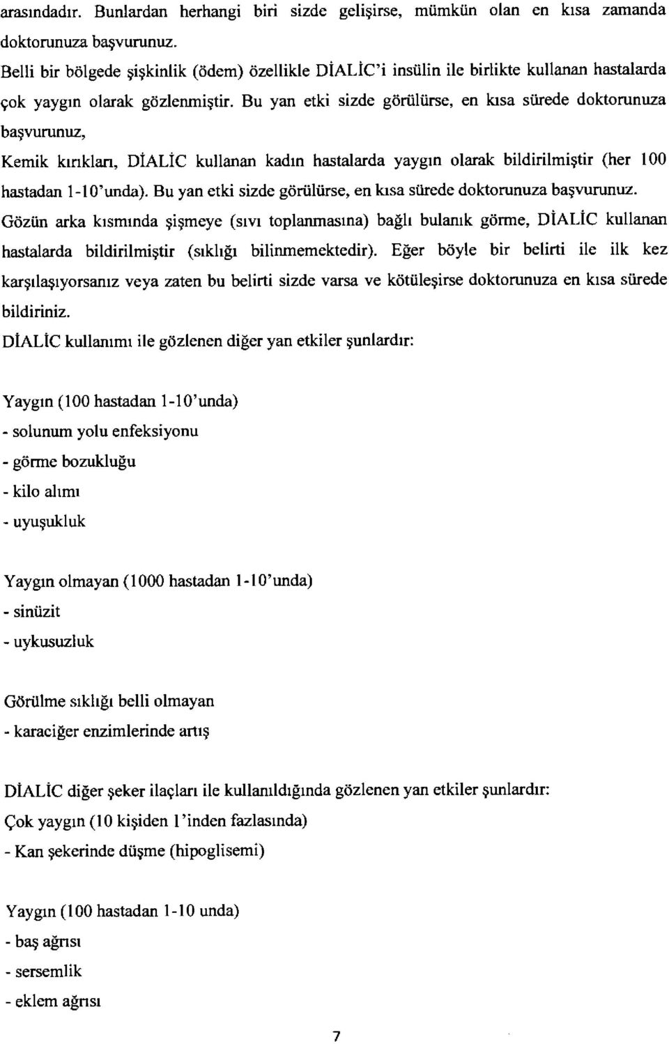 Bu yan etki sizde gtiriiliirse, en krsa siirede doktorunuza baglrrrunuz, Kemik krnklan, DiALiC kullanan kadrn hastalarda yaygrn olarak bildirilmigtir (her 100 hastadan 1-1O'unda).