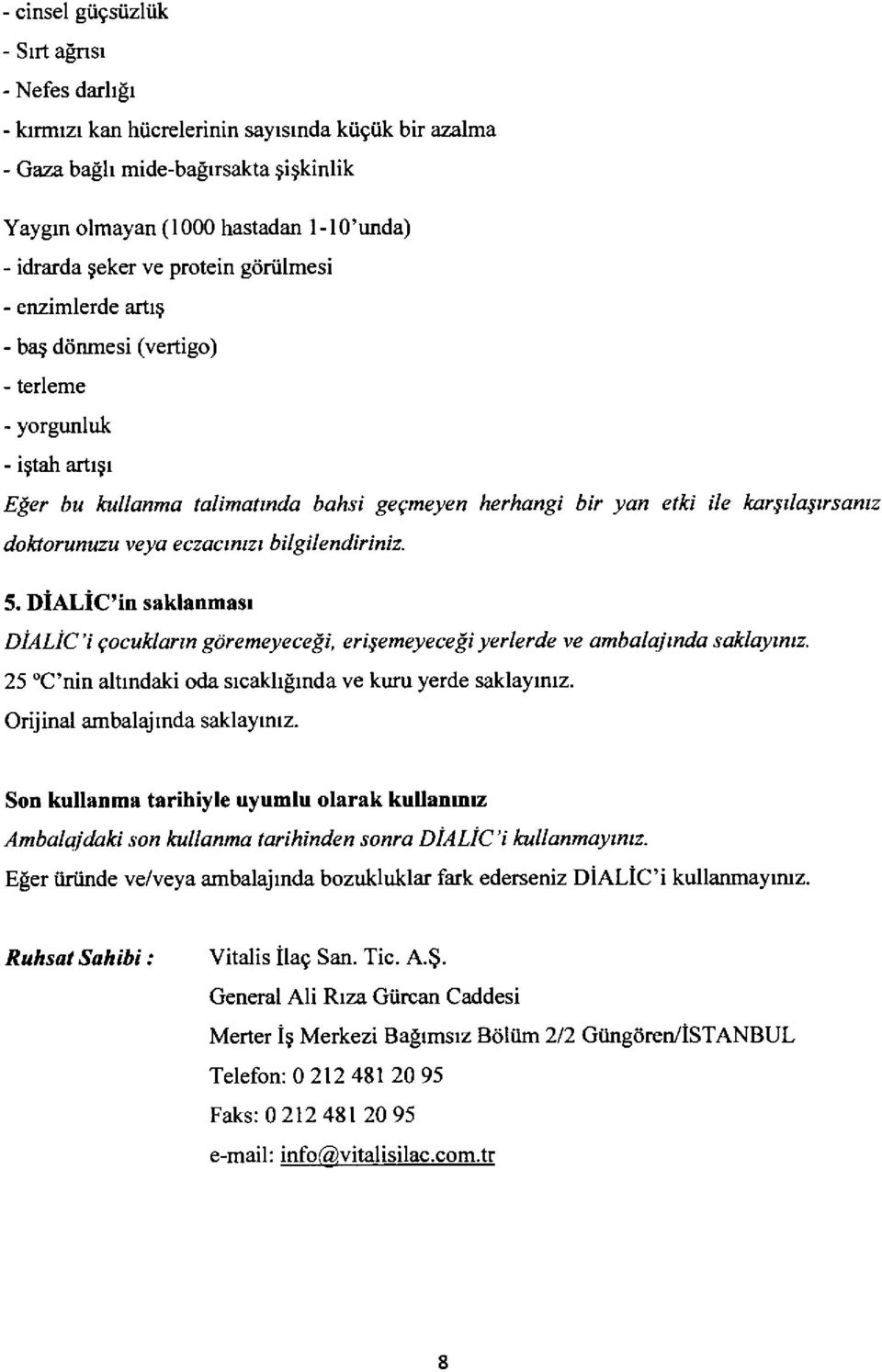 doldorunuzu veya eczqctntzt bilgilendir iniz. 5. DiALiC'in saklanmasr DiALiC'i gocuklarm griremeyece$i, erieemeyece{i yerlerde ve ambalajmda saklaytntz.