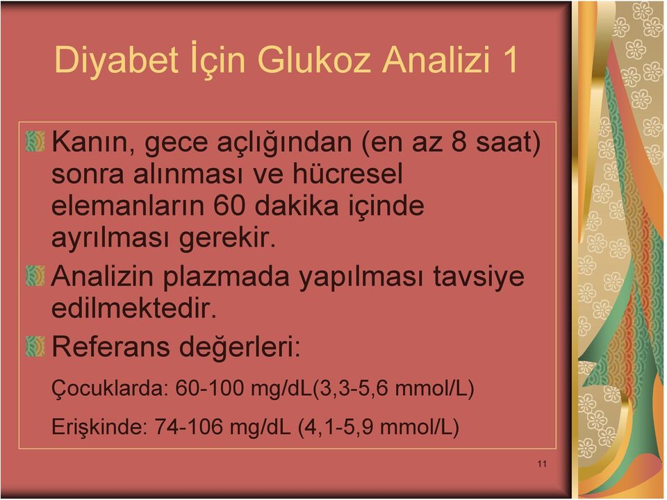 Analizin plazmada yapılması tavsiye edilmektedir.