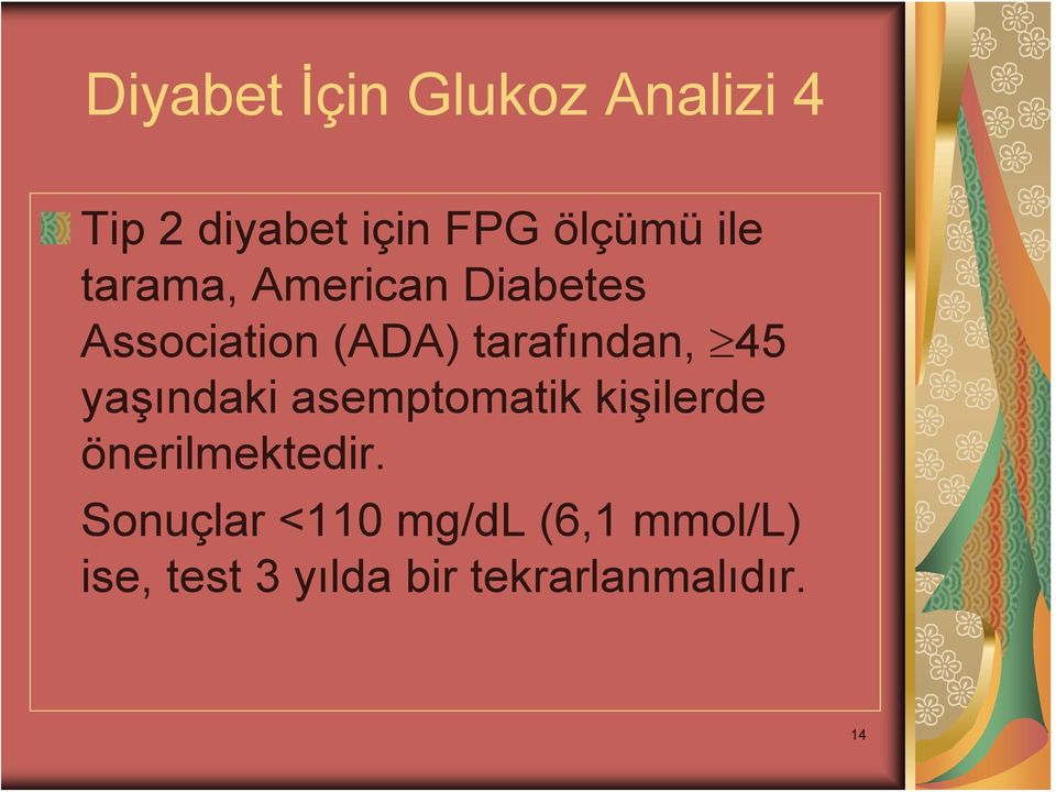 45 yaşındaki asemptomatik kişilerde önerilmektedir.