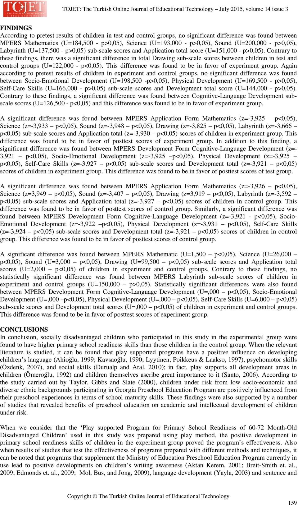 Contrary to these findings, there was a significant difference in total Drawing sub-scale scores between children in test and control groups (U=122,000 - p<0,05).