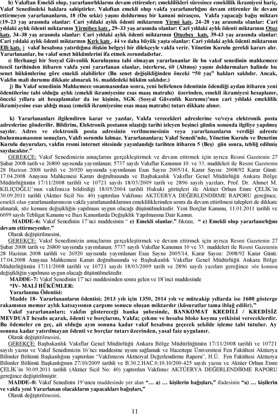 arasında olanlar: Cari yıldaki aylık ödenti miktarının Yirmi katı, 24 28 yaģ arasında olanlar: Cari yıldaki aylık ödenti miktarının YirmibeĢ katı, 29 33 yaģ arasında olanlar: Cari yıldaki aylık