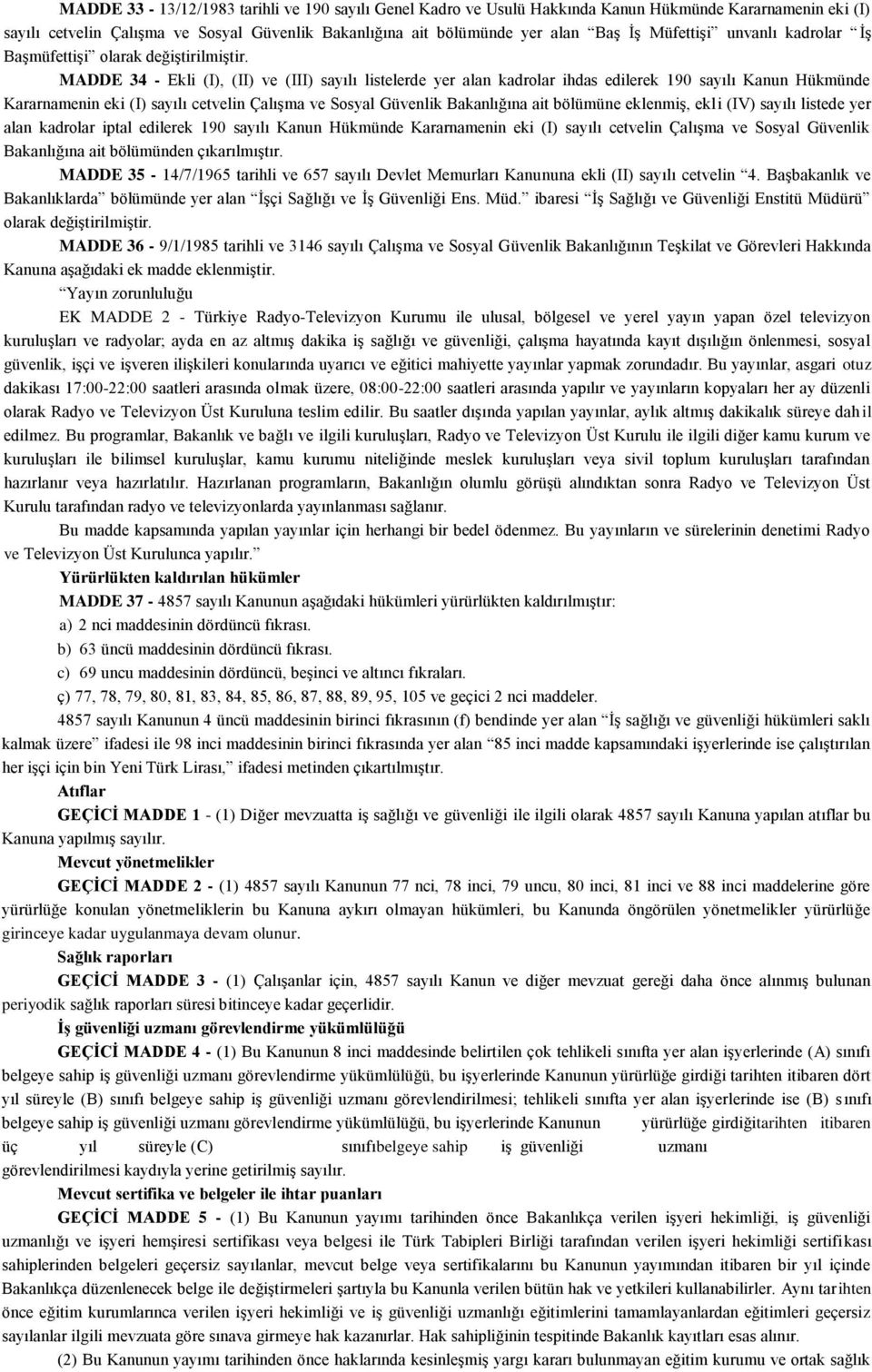 MADDE 34 - Ekli (I), (II) ve (III) sayılı listelerde yer alan kadrolar ihdas edilerek 190 sayılı Kanun Hükmünde Kararnamenin eki (I) sayılı cetvelin ÇalıĢma ve Sosyal Güvenlik Bakanlığına ait