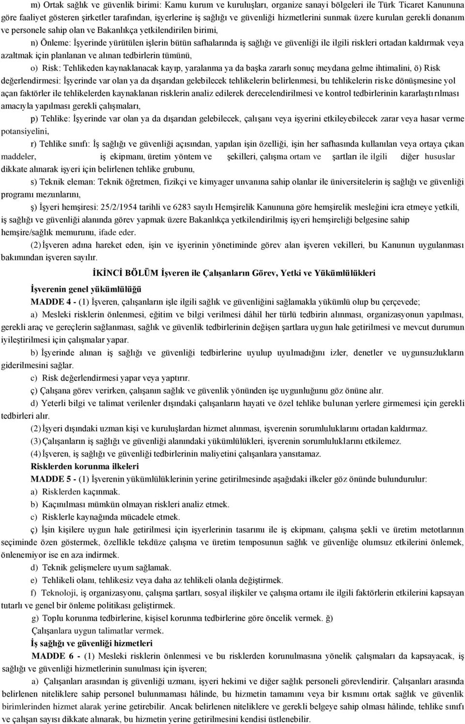 ilgili riskleri ortadan kaldırmak veya azaltmak için planlanan ve alınan tedbirlerin tümünü, o) Risk: Tehlikeden kaynaklanacak kayıp, yaralanma ya da baģka zararlı sonuç meydana gelme ihtimalini, ö)