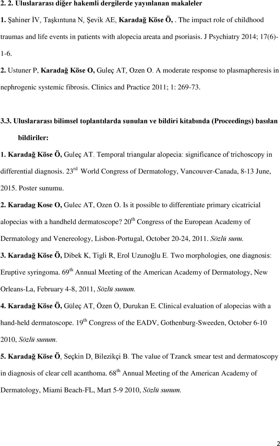 A moderate response to plasmapheresis in nephrogenic systemic fibrosis. Clinics and Practice 2011; 1: 269-73.