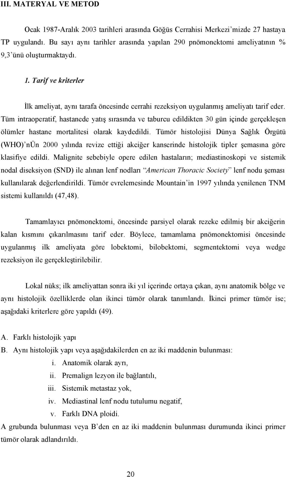 Tarif ve kriterler İlk ameliyat, aynı tarafa öncesinde cerrahi rezeksiyon uygulanmış ameliyatı tarif eder.