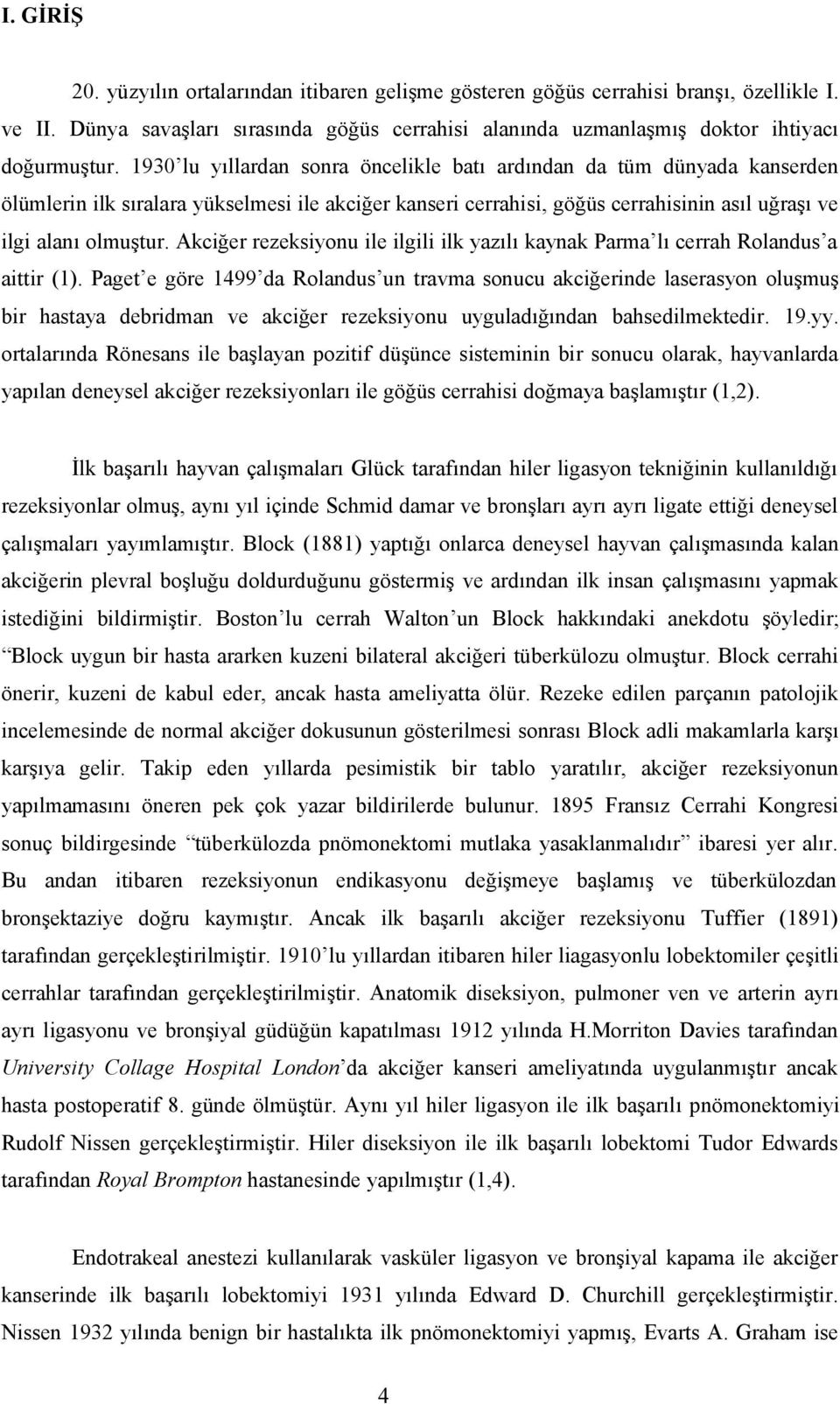 Akciğer rezeksiyonu ile ilgili ilk yazılı kaynak Parma lı cerrah Rolandus a aittir (1).