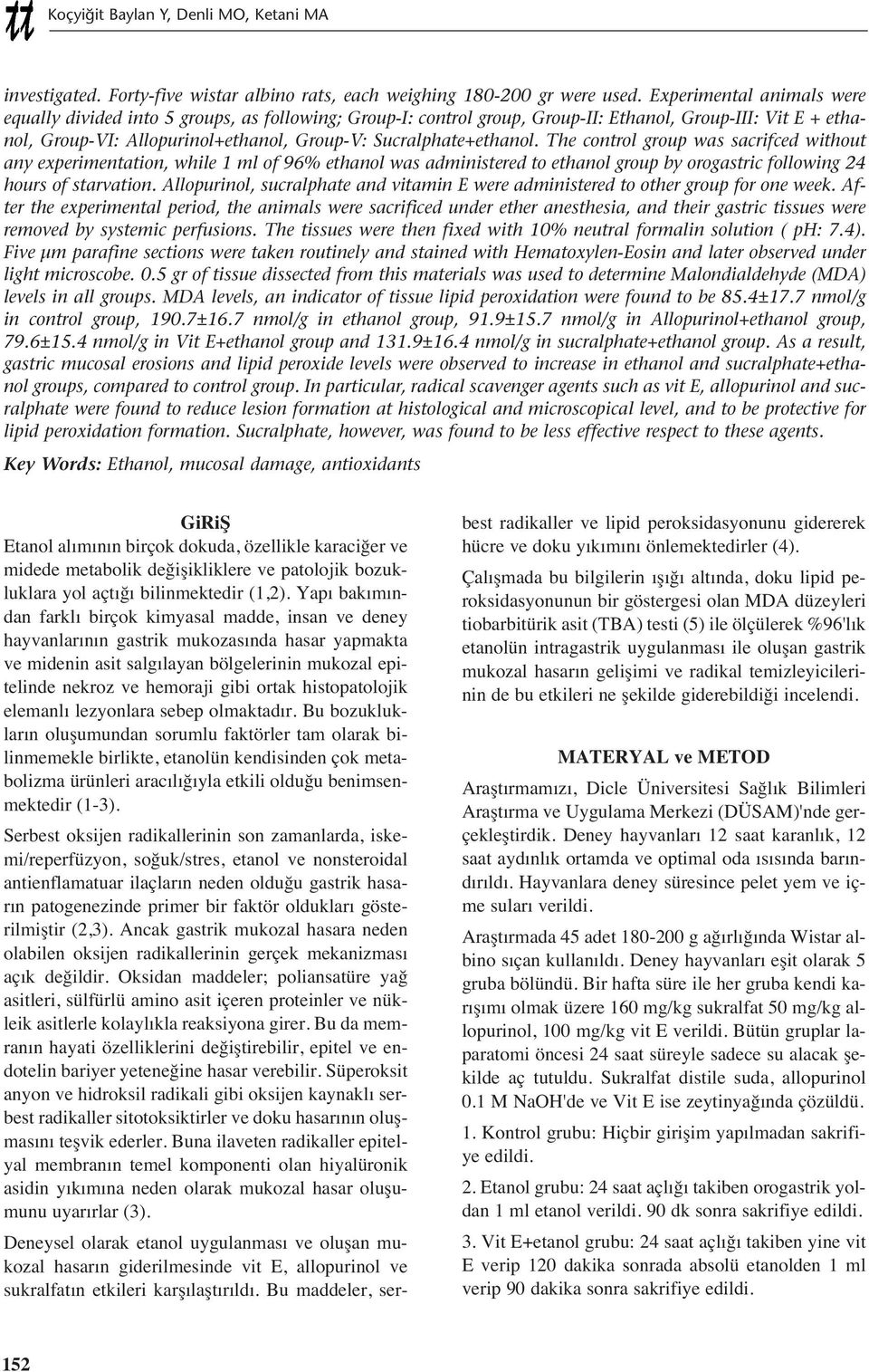 Sucralphate+ethanol. The control group was sacrifced without any experimentation, while 1 ml of 96% ethanol was administered to ethanol group by orogastric following 24 hours of starvation.