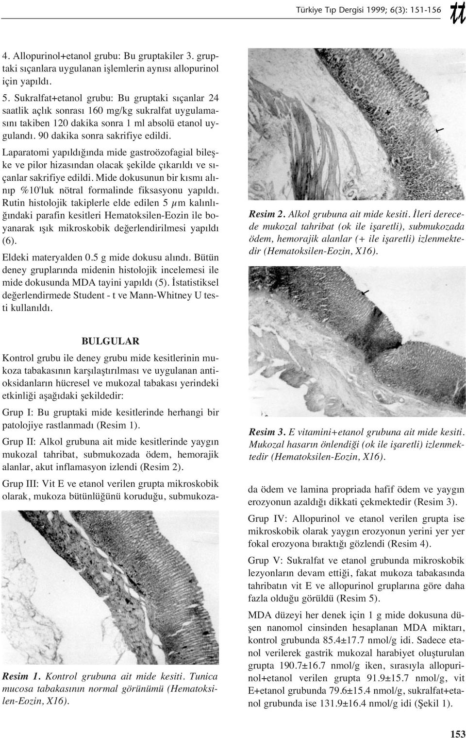 Laparatomi yap ld ğ nda mide gastroözofagial bileşke ve pilor hizas ndan olacak şekilde ç kar ld ve s - çanlar sakrifiye edildi.