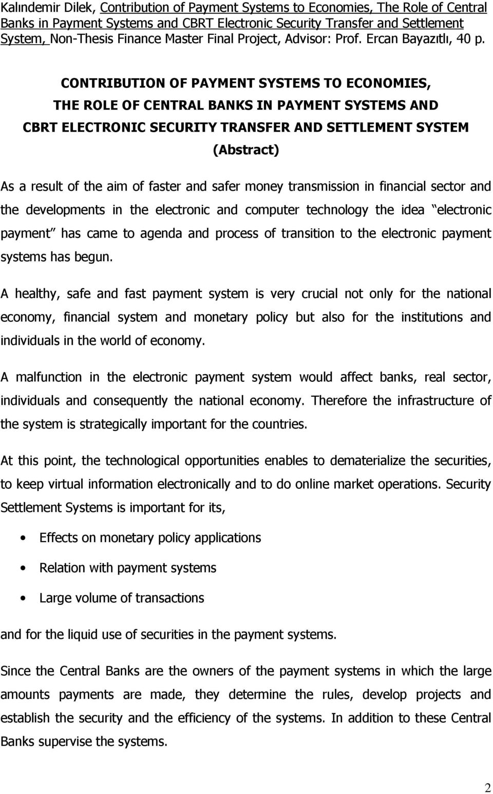 CONTRIBUTION OF PAYMENT SYSTEMS TO ECONOMIES, THE ROLE OF CENTRAL BANKS IN PAYMENT SYSTEMS AND CBRT ELECTRONIC SECURITY TRANSFER AND SETTLEMENT SYSTEM (Abstract) As a result of the aim of faster and