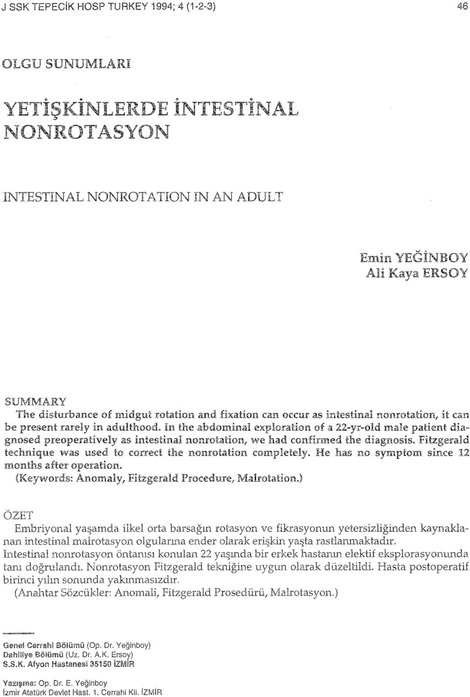 r-old male patient diagnosed preoperatively as intestinal nonrotation, we had confirmed the diagnosis. Fitzgerald technique was used to co:rıred the nonrotation completely.