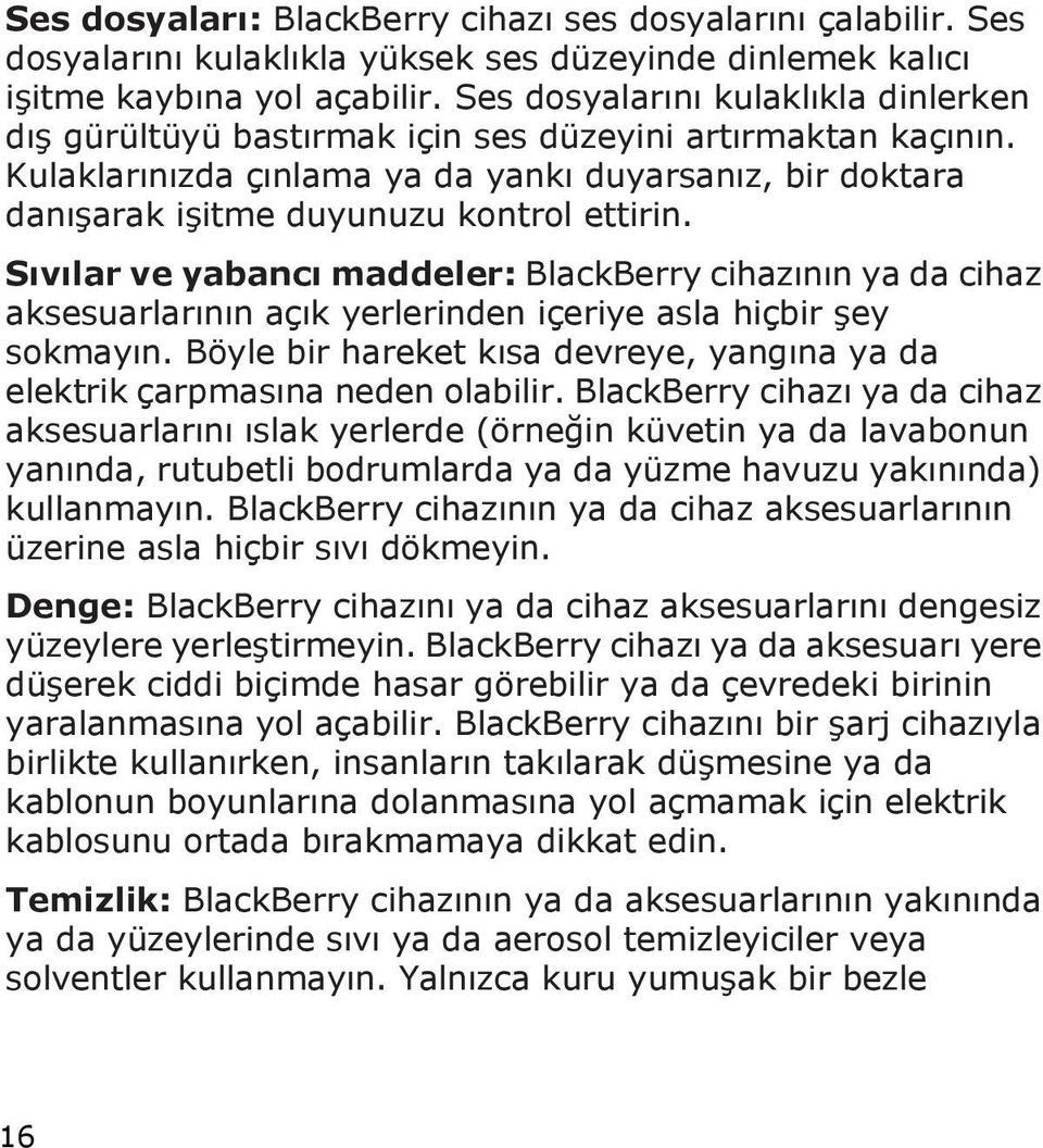 Kulaklarınızda çınlama ya da yankı duyarsanız, bir doktara danışarak işitme duyunuzu kontrol ettirin.